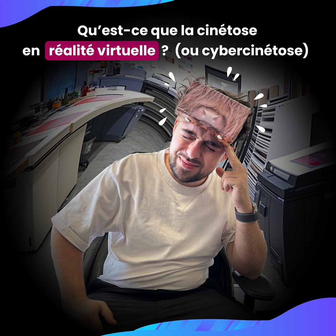 Qu’est-ce que la cinétose en réalité virtuelle (ou cybercinétose) ?